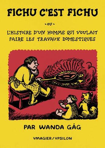 Couverture du livre « Fichu, c'est fichu ou l'histoire d'un homme qui voulait faire les travaux domestiques » de Wanda Gag aux éditions Ypsilon