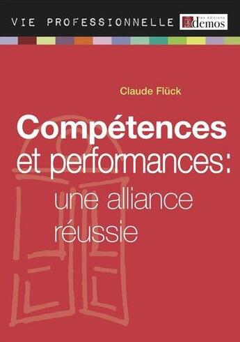 Couverture du livre « Compétences et performances ; une alliance réussie (édition 2011) » de Claude Fluck aux éditions Demos