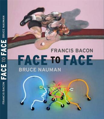 Couverture du livre « Bruce Nauman/Francis Bacon ; face to face » de  aux éditions Bernard Chauveau