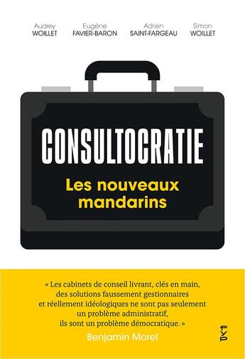 Couverture du livre « Consultocratie, les nouveaux mandarins » de Simon Woillet et Eugene Favier-Baron et Audrey Boulard aux éditions Fyp