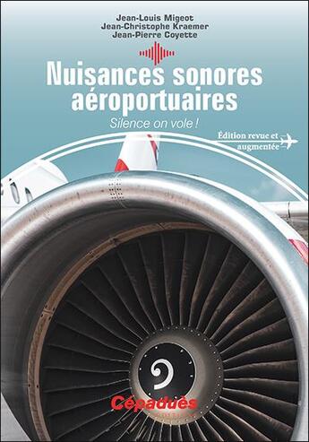 Couverture du livre « Nuisances sonores aéroportuaires ; silence on vole ! » de Jean-Louis Migeot et Jean-Pierre Coyette et Jean-Christophe Kraemer aux éditions Cepadues