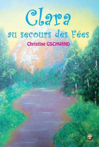 Couverture du livre « Clara au secours des fées » de Christine Gschwind aux éditions Terriciae