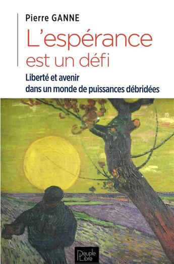 Couverture du livre « L'esperance est un défi : liberté et avenir dans un monde de puissances débridées » de Pierre Ganne aux éditions Peuple Libre