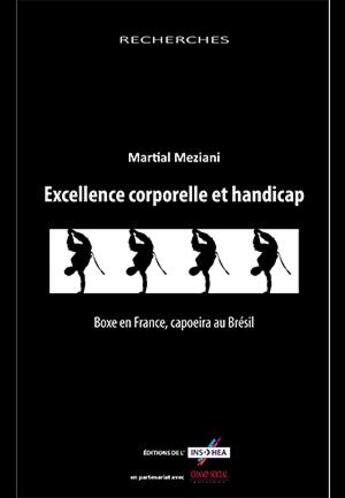 Couverture du livre « Excellence corporelle et handicap : boxe en France, capoeira au Brésil » de Martial Meziani aux éditions Champ Social