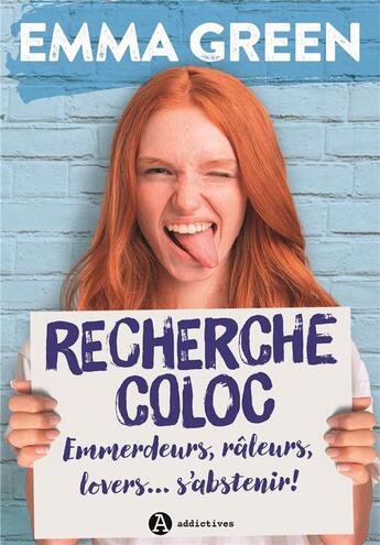 Couverture du livre « Recherche coloc : emmerdeurs, raleurs, lovers... s'abstenir ! » de Emma Green aux éditions Editions Addictives