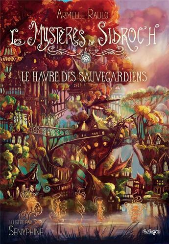 Couverture du livre « Les mystères de Sidroc'h Tome 3 : Le havre des sauvegardiens » de Senyphine et Armelle Raulo aux éditions Beluga