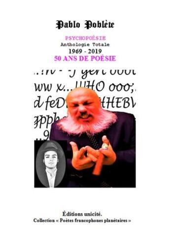 Couverture du livre « Psychopoésie ; anthologie totale, 1969-2019 ; 50 ans de poésie » de Pablo Poblete aux éditions Unicite