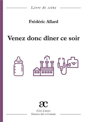 Couverture du livre « Venez donc dîner ce soir » de Allard Frederic aux éditions Art Et Comedie