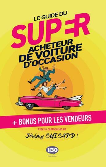 Couverture du livre « Le guide du super acheteur de voiture d'occasion » de Jeremy Chicard aux éditions 1min30 Publishing