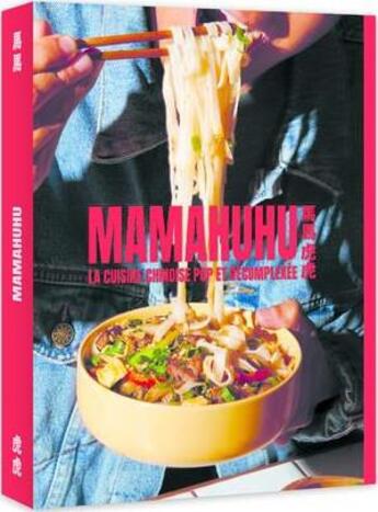 Couverture du livre « Mamahuhu : la cuisine chinoise pop et décomplexée » de Pierre Lucet-Penato et Mamahuhu et Theophile Pairaud aux éditions Webedia Books