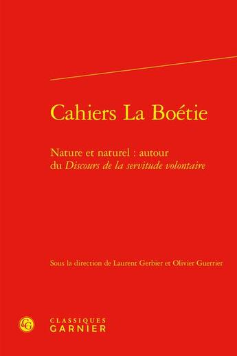 Couverture du livre « Cahiers La Boétie t.4 : nature et naturel : autour du Discours de la servitude volontaire » de Cahiers La Boetie aux éditions Classiques Garnier