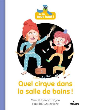 Couverture du livre « Je lis tout haut ! : quel cirque dans la salle de bains ! » de Mim et Benoit Bajon et Pauline Caudrillier aux éditions Milan