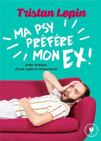 Couverture du livre « Ma psy préfère mon ex ; auto-analyse d'une rupture amoureuse » de Tristan Lopin aux éditions Marabout