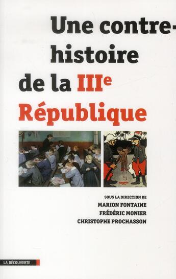 Couverture du livre « Une contre-histoire de la III République » de Frederic Monier et Marion Fontaine et Christophe Prochasson aux éditions La Decouverte