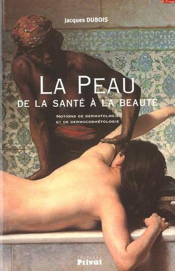 Couverture du livre « La peau ; de la santé à la beauté (édition 2007) » de Jacques Dubois aux éditions Privat