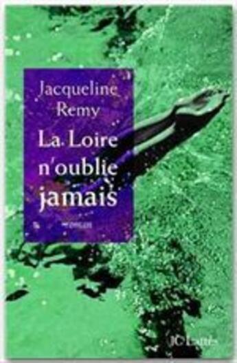 Couverture du livre « La Loire n'oublie jamais » de Jacqueline Remy aux éditions Lattes