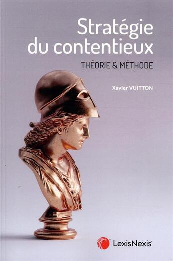 Couverture du livre « Stratégie du contentieux ; théorie et méthode » de Xavier Vuitton aux éditions Lexisnexis