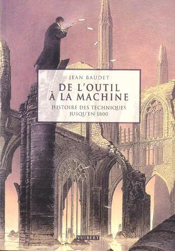 Couverture du livre « De l'outil a la machine histoire des techniques jusqu'en 1800 » de Baudet Jean aux éditions De Boeck Superieur