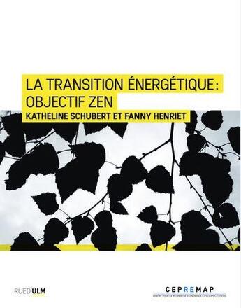 Couverture du livre « La transition énergétique : objectif zen » de Katheline Schubert et Fanny Henriet aux éditions Rue D'ulm