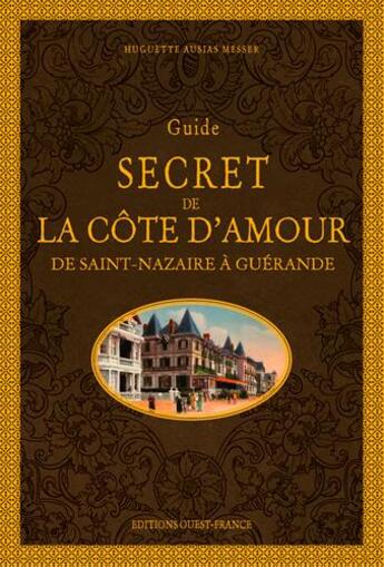 Couverture du livre « Guide secret de la côte d'Amour ; de Saint-Nazaire à Guérande » de Huguette Ausias-Messer aux éditions Ouest France