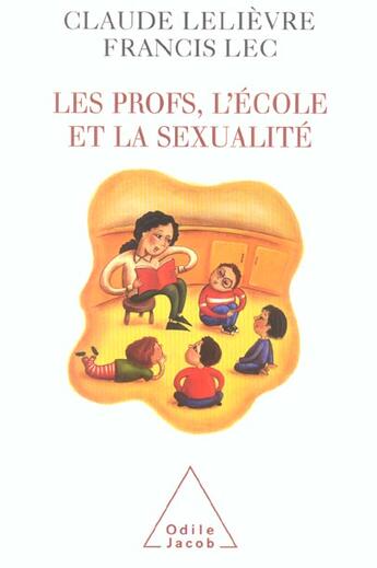 Couverture du livre « Les Profs, l'école et la sexualité » de Claude Lelievre et Francis Lec aux éditions Odile Jacob