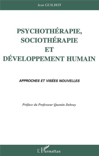 Couverture du livre « Psychotherapie, sociotherapie et developpement humain - approches et visees nouvelles » de Jean Guilhot aux éditions L'harmattan