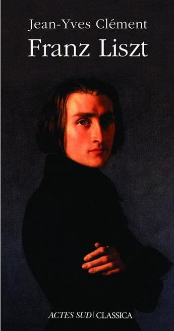 Couverture du livre « Franz Liszt » de Jean-Yves Clement aux éditions Actes Sud