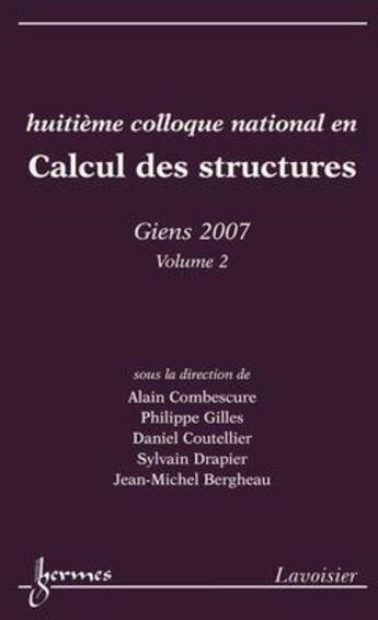 Couverture du livre « Huitième colloque national en Calcul des Structures - GIENS 2007 Volume 2 » de Alain Combescure aux éditions Hermes Science Publications