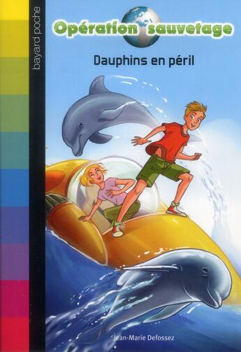 Couverture du livre « Opération sauvetage t.1 : dauphins en péril » de Jean-Marie Defossez aux éditions Bayard Jeunesse