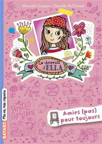 Couverture du livre « Le journal d'Ella t.7 ; amies (pas) pour toujours » de Meredith Costain et Danielle Mcdonald aux éditions Bayard Jeunesse