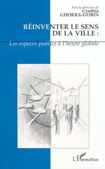 Couverture du livre « Réinventer le sens de la ville : les espaces publics à l'heure globale » de Cynthia Ghorra-Gobin aux éditions L'harmattan