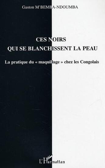 Couverture du livre « Ces noirs qui se blanchissent la peau : La pratique du 