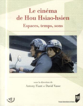 Couverture du livre « Le cinéma de Hou Hsiao-Hsien ; espaces, temps, sons » de Antony Fiant et David Vasse aux éditions Pu De Rennes