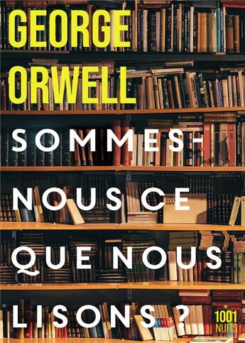 Couverture du livre « Sommes-nous ce que nous lisons ? » de George Orwell aux éditions Mille Et Une Nuits