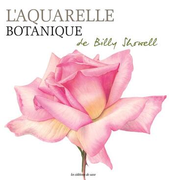 Couverture du livre « L'aquarelle botanique » de Billy Showell aux éditions De Saxe