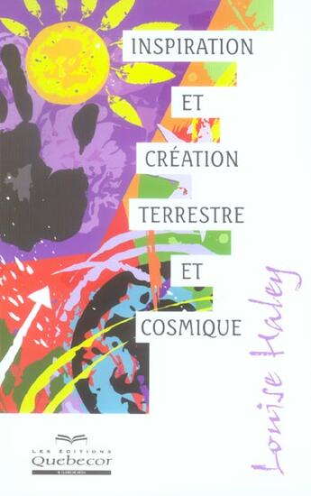 Couverture du livre « Inspiration et creation terrestre et cosmique » de Haley Louise aux éditions Quebecor