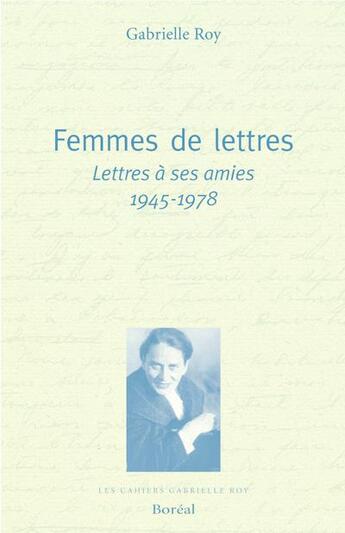 Couverture du livre « Femmes de lettres : lettres à ses amies, 1945-1978 » de Gabrielle Roy aux éditions Boreal