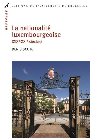 Couverture du livre « De la nationalite luxembourgeoise (xix -xxxi siecles) » de Scuto Denis aux éditions Universite De Bruxelles