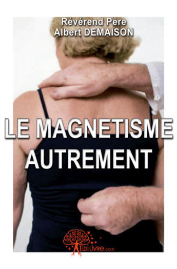 Couverture du livre « Le magnétisme autrement » de Albert Demaison aux éditions Edilivre