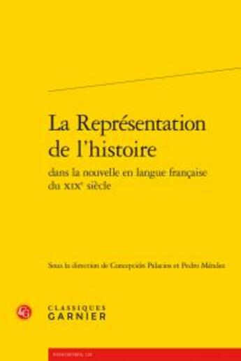 Couverture du livre « La représentation de l'histoire dans la nouvelle en langue française du XIXe siècle » de  aux éditions Classiques Garnier