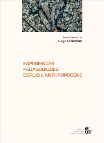 Couverture du livre « Experiences pedagogiques depuis l'anthropocene » de Landivar Diego aux éditions Archives Contemporaines