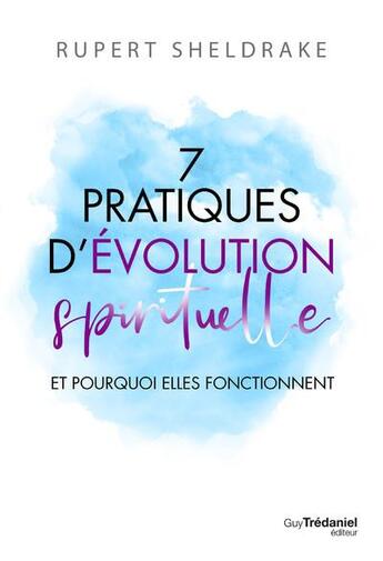 Couverture du livre « 7 pratiques d'évolution spirituelle : et pourquoi elles fonctionnent » de Rupert Sheldrake aux éditions Guy Trédaniel