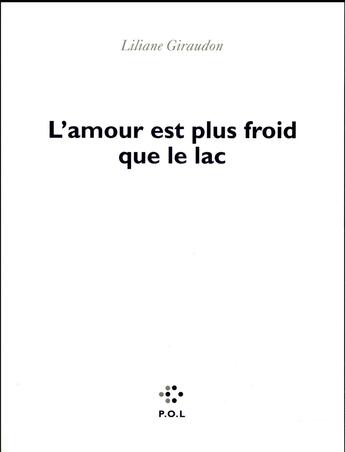 Couverture du livre « L'amour est plus froid que le lac » de Liliane Giraudon aux éditions P.o.l