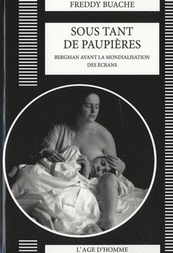 Couverture du livre « Sous tant de paupières ; Bergman avant la mondialisation des écrans » de Freddy Buache aux éditions L'age D'homme