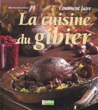 Couverture du livre « Comment faire la cuisine du gibier » de Bruno Ballureau aux éditions Rustica