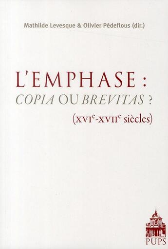 Couverture du livre « L'emphase : copias ou brevitas ? (XVI-XVII siècles) » de Mathilde Levesque et Olivier Pedeflous aux éditions Sorbonne Universite Presses