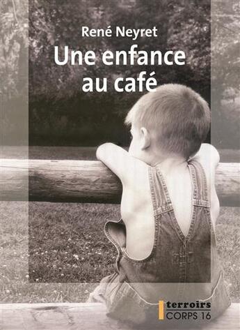 Couverture du livre « Une enfance au café » de René Neyret aux éditions Corps 16