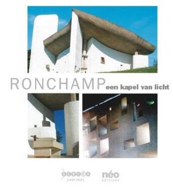 Couverture du livre « Ronchamp - Een Kapel Van Licht Het Clarissenklooster, Het Nieuwe Bezoekerscentrum, De Herinrichting » de Bouvier Cousin aux éditions Crdp De Besancon