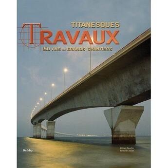 Couverture du livre « Titanesques travaux ; 150 ans de chantier dans le monde » de Bernard Crochet aux éditions Du May