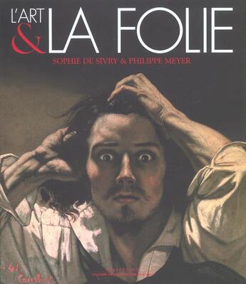 Couverture du livre « L'art et la folie » de Meyer/Sivry aux éditions Empecheurs De Penser En Rond